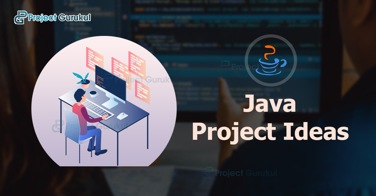 170 Java Project Ideas Your Entry Pass Into The World Of Java 